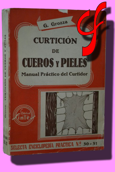 CURTICIÓN DE CUEROS Y PIELES. Manual Práctico del Curtidor